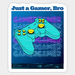 Just a Gamer, Bro - Funny Gamer Sticker